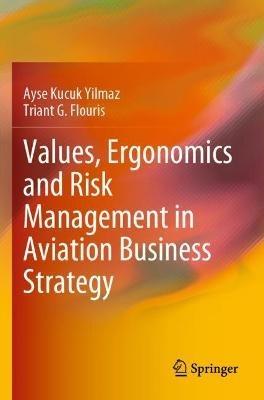 Values, Ergonomics and Risk Management in Aviation Business Strategy - Ayse Kucuk Yilmaz,Triant G. Flouris - cover