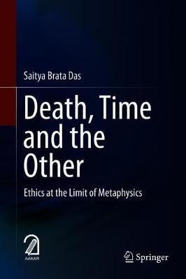 Death, Time  and  the Other: Ethics at the Limit of Metaphysics - Saitya Brata Das - cover