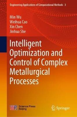 Intelligent Optimization and Control of Complex Metallurgical Processes - Min Wu,Weihua Cao,Xin Chen - cover