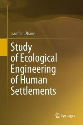 Study of Ecological Engineering of Human Settlements - Jianfeng Zhang - cover