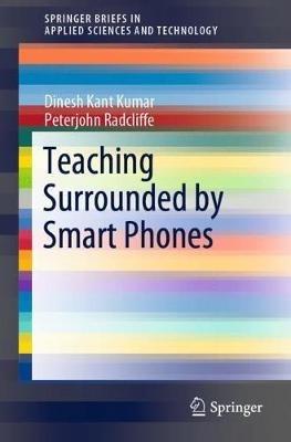 Teaching Surrounded by  Smart Phones - Dinesh Kant Kumar,Peterjohn Radcliffe - cover