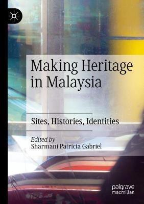 Making Heritage in Malaysia: Sites, Histories, Identities - cover
