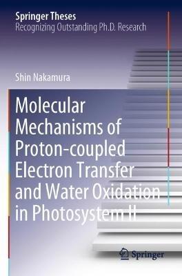 Molecular Mechanisms of Proton-coupled Electron Transfer and Water Oxidation in Photosystem II - Shin Nakamura - cover