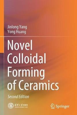 Novel Colloidal Forming of Ceramics - Jinlong Yang,Yong Huang - cover