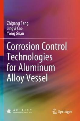 Corrosion Control Technologies for Aluminum Alloy Vessel - Zhigang Fang,Jingyi Cao,Yong Guan - cover