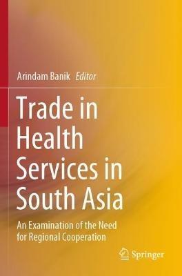 Trade in Health Services in South Asia: An Examination of the Need for Regional Cooperation - cover