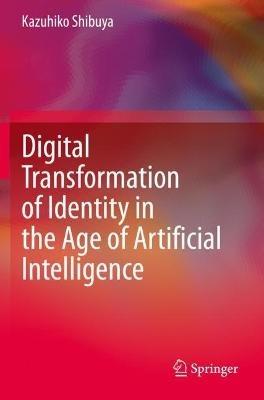 Digital Transformation of Identity in the Age of Artificial Intelligence - Kazuhiko Shibuya - cover