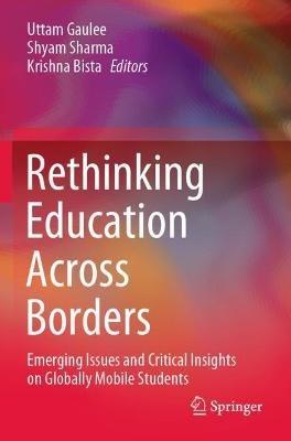 Rethinking Education Across Borders: Emerging Issues and Critical Insights on Globally Mobile Students - cover