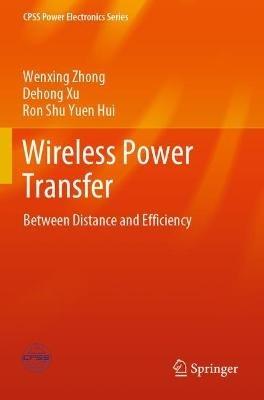 Wireless Power Transfer: Between Distance and Efficiency - Wenxing Zhong,Dehong Xu,Ron Shu Yuen Hui - cover