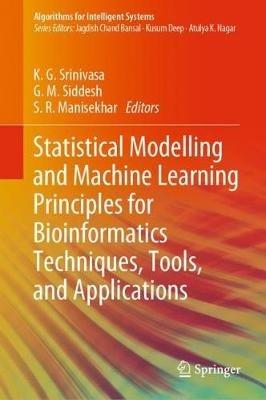 Statistical Modelling and Machine Learning Principles for Bioinformatics Techniques, Tools, and Applications - cover