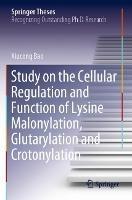 Study on the Cellular Regulation and Function of Lysine Malonylation, Glutarylation and Crotonylation