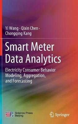 Smart Meter Data Analytics: Electricity Consumer Behavior Modeling, Aggregation, and Forecasting - Yi Wang,Qixin Chen,Chongqing Kang - cover