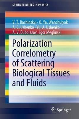 Polarization Correlometry of Scattering Biological Tissues and Fluids - V. T. Bachinskyi,O. Ya. Wanchulyak,A. G. Ushenko - cover