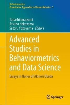 Advanced Studies in Behaviormetrics and Data Science: Essays in Honor of Akinori Okada - cover