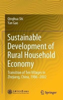 Sustainable Development of Rural Household Economy: Transition of Ten Villages in Zhejiang, China, 1986-2002 - Qinghua Shi,Yan Gao - cover