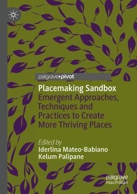 Placemaking Sandbox: Emergent Approaches, Techniques and Practices to Create More Thriving Places - cover