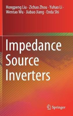 Impedance Source Inverters - Hongpeng Liu,Zichao Zhou,Yuhao Li - cover