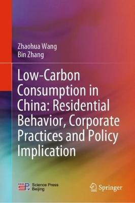 Low-Carbon Consumption in China: Residential Behavior, Corporate Practices and Policy Implication - Zhaohua Wang,Bin Zhang - cover