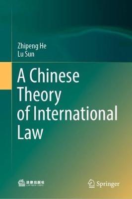 A Chinese Theory of International Law - Zhipeng He,Lu Sun - cover