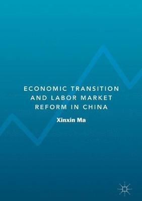 Economic Transition and Labor Market Reform in China - Xinxin Ma - cover