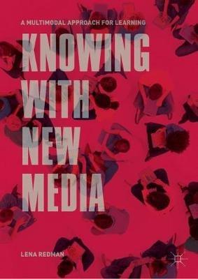 Knowing with New Media: A Multimodal Approach for Learning - Lena Redman - cover