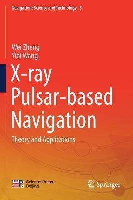 X-ray Pulsar-based Navigation: Theory and Applications - Wei Zheng,Yidi Wang - cover