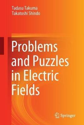 Problems and Puzzles in Electric Fields - Tadasu Takuma,Takatoshi Shindo - cover