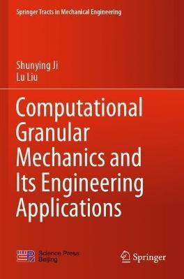 Computational Granular Mechanics and Its Engineering Applications - Shunying Ji,Lu Liu - cover