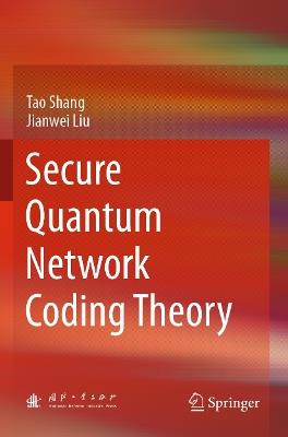 Secure Quantum Network Coding Theory - Tao Shang,Jianwei Liu - cover