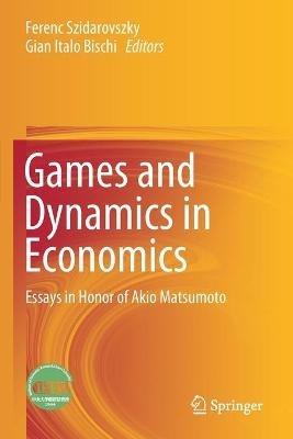 Games and Dynamics in Economics: Essays in Honor of Akio Matsumoto - cover