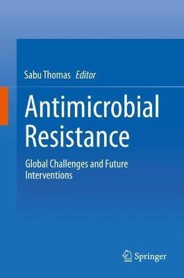 Antimicrobial Resistance: Global Challenges and Future Interventions - cover