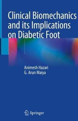Clinical Biomechanics and its Implications on Diabetic Foot - Animesh Hazari,G. Arun Maiya - cover
