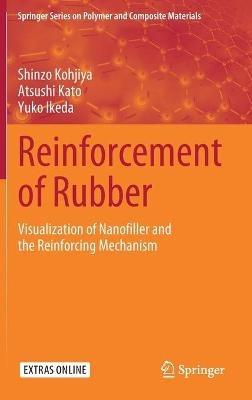Reinforcement of Rubber: Visualization of Nanofiller and the Reinforcing Mechanism - Shinzo Kohjiya,Atsushi Kato,Yuko Ikeda - cover