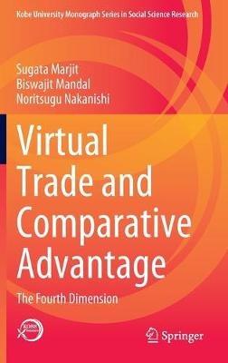 Virtual Trade and Comparative Advantage: The Fourth Dimension - Sugata Marjit,Biswajit Mandal,Noritsugu Nakanishi - cover