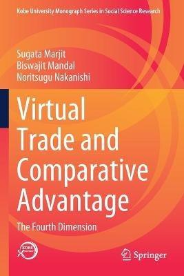 Virtual Trade and Comparative Advantage: The Fourth Dimension - Sugata Marjit,Biswajit Mandal,Noritsugu Nakanishi - cover
