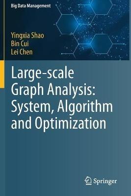 Large-scale Graph Analysis: System, Algorithm and Optimization - Yingxia Shao,Bin Cui,Lei Chen - cover
