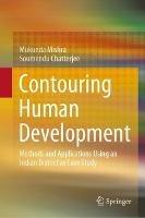 Contouring Human Development: Methods and Applications Using an Indian District as Case Study - Mukunda Mishra,Soumendu Chatterjee - cover