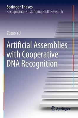 Artificial Assemblies with Cooperative DNA Recognition - Zutao YU - cover