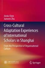 Cross-Cultural Adaptation Experiences of International Scholars in Shanghai: From the Perspective of Organisational Culture