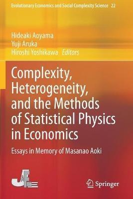 Complexity, Heterogeneity, and the Methods of Statistical Physics in Economics: Essays in Memory of Masanao Aoki - cover