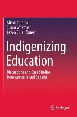 Indigenizing Education: Discussions and Case Studies from Australia and Canada - cover