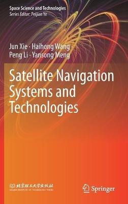 Satellite Navigation Systems and Technologies - Jun Xie,Haihong Wang,Peng Li - cover