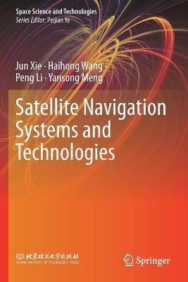 Satellite Navigation Systems and Technologies - Jun Xie,Haihong Wang,Peng Li - cover