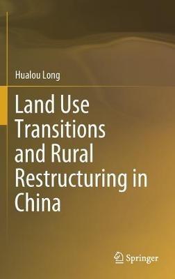 Land Use Transitions and Rural Restructuring in China - Hualou Long - cover