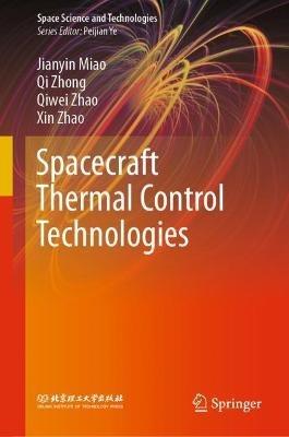 Spacecraft Thermal Control Technologies - Jianyin Miao,Qi Zhong,Qiwei Zhao - cover