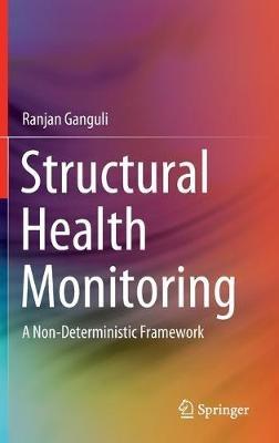 Structural Health Monitoring: A Non-Deterministic Framework - Ranjan Ganguli - cover