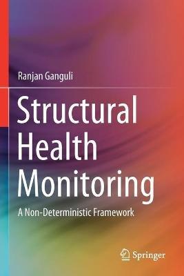 Structural Health Monitoring: A Non-Deterministic Framework - Ranjan Ganguli - cover