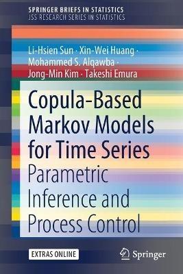 Copula-Based Markov Models for Time Series: Parametric Inference and Process Control - Li-Hsien Sun,Xin-Wei Huang,Mohammed S. Alqawba - cover