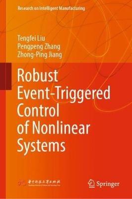 Robust Event-Triggered Control of Nonlinear Systems - Tengfei Liu,Pengpeng Zhang,Zhong-Ping Jiang - cover