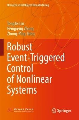 Robust Event-Triggered Control of Nonlinear Systems - Tengfei Liu,Pengpeng Zhang,Zhong-Ping Jiang - cover